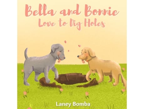 Livro Bella And Bonnie Love To Dig Holes De Laney Bomba (inglês)