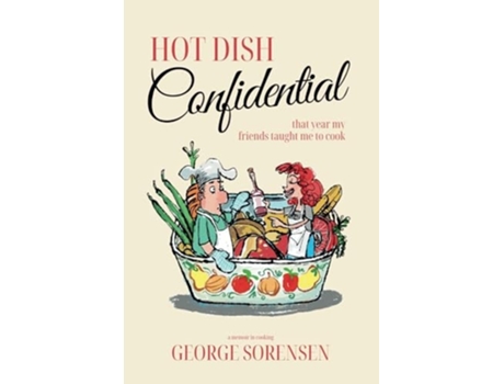 Livro Hot Dish Confidential That Year My Friends Taught Me to Cook de George Sorensen (Inglês)