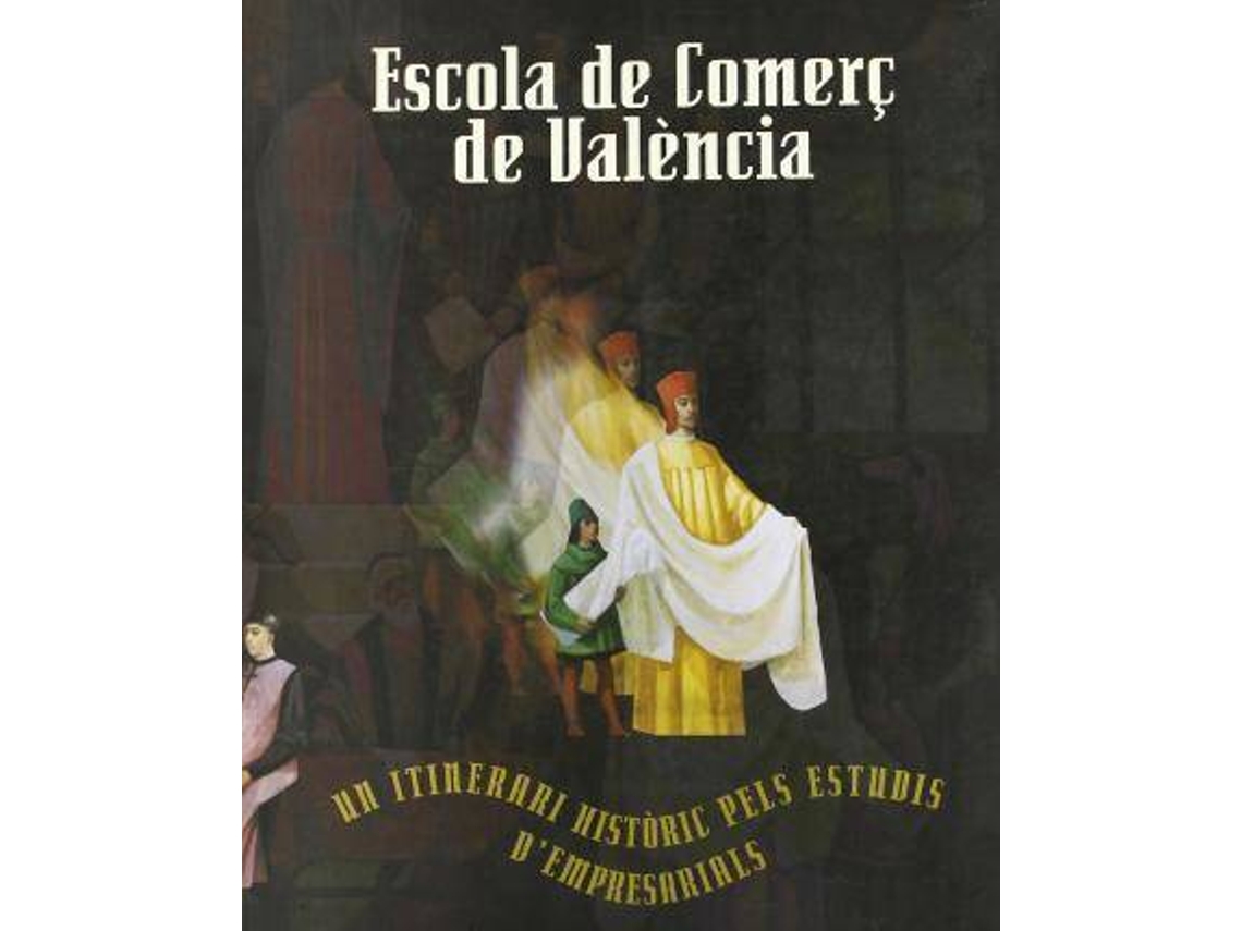 Livro Escola de Comerç de València un itinerari històric dels estudis dempresarials (Espanhol)
