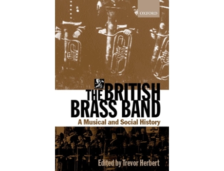 Livro The British Brass Band: A Musical and Social History de Trevor Herbert ( Inglês )