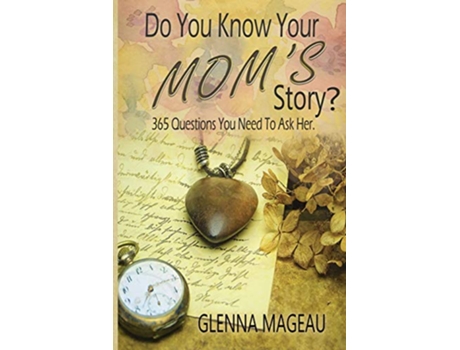 Livro Do You Know Your Moms Story 365 Questions You Need to Ask Her de Glenna Mageau (Inglês)