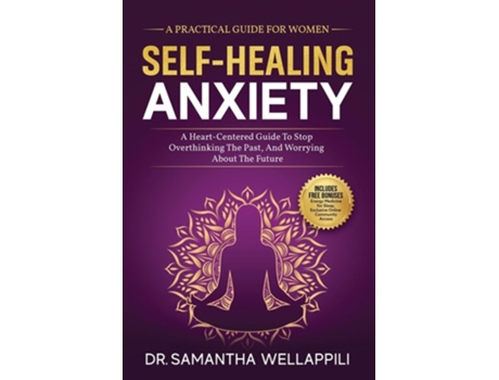 Livro Self-Healing Anxiety, A Practical Guide For Women de Dr Samantha Wellappili (Inglês)