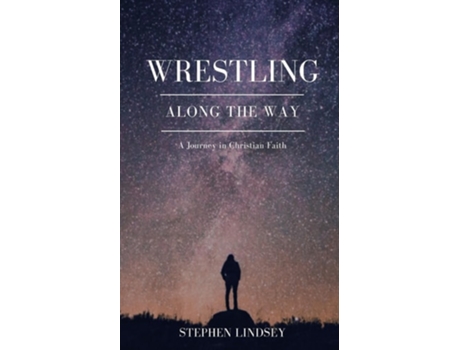 Livro Wrestling Along the Way A Journey in Christian Faith de Stephen Lindsey (Inglês)