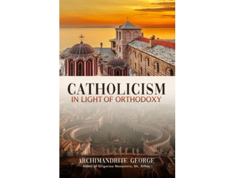 Livro Catholicism In Light Of Orthodoxy De Archimandrite George Of Grigoriou (inglês)
