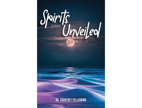 Livro Spirits Unveiled de Courtney Pellegrino (Inglês)
