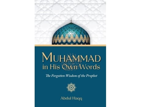 Livro Muhammad in His Own Words The Forgotten Wisdom of the Prophet de Abdul Haqq (Inglês)