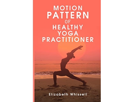 Livro Motion pattern of healthy yoga practitioner de Elizabeth Whissell (Inglês)