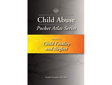 Livro Child Abuse Pocket Atlas Series Volume 5 Child Fatality and Neglect de Randell Alexander (Inglês)