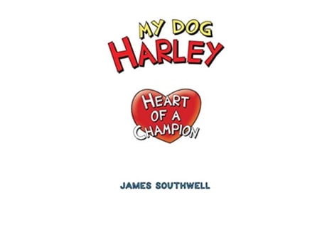 Livro My Dog Harley Heart of a Champion de James W Southwell Jr (Inglês)