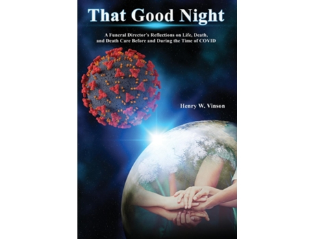 Livro That Good Night A Funeral Directors Reflections on Life, Death, and Death Care Before and During the Time of COVID de Henry Vinson (Inglês)