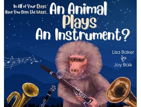 Livro In All of Your Days Have You Seen the Ways an Animal Plays an Instrument? de Lisa Baker (Inglês)