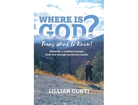 Livro Where is God? Teens Want to Know! Elizabeth, a seeking teenager, finds God through mysterious emails. de Lillian Conti (Inglês)