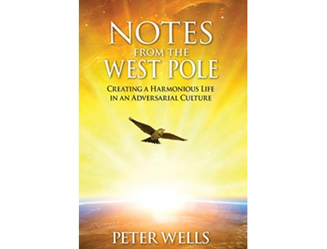 Livro Notes From The West Pole Creating a Harmonious Life in an Adversarial Culture de Peter Wells (Inglês)