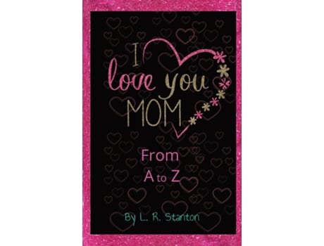 Livro I Love You Mom From A to Z de L R Stanton (Inglês)