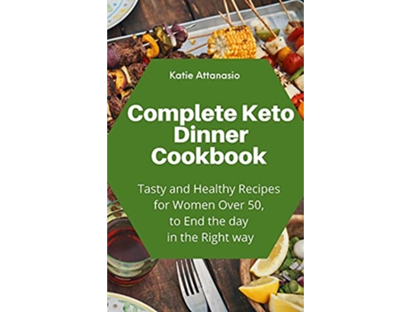 Livro Complete Keto Dinner Cookbook Tasty and Healthy Recipes for Women Over 50 to End the day in the Right way de Katie Attanasio (Inglês)