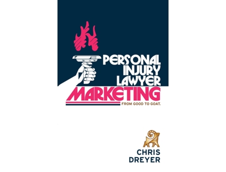 Livro Personal Injury Lawyer Marketing From Good to GOAT de Chris Dreyer (Inglês)