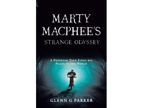 Livro Marty Macphees Strange Odyssey A Deserted Teen Finds His Place In The World De Glenn G Parker (inglês)