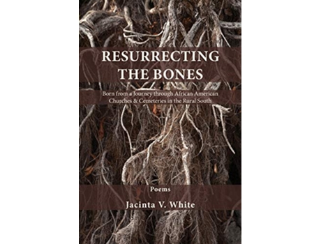 Livro Resurrecting the Bones Born from a Journey through African American Churches Cemeteries in the Rural South de Jacinta V White (Inglês)