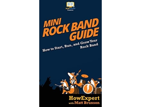 Livro Mini Rock Band Guide How To Start, Run, And Grow Your Rock Band De Howexpert E Matt Brunson (inglês - Capa Dura)