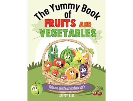 Livro The Yummy Book of Fruits and Vegetables Color and Identify Activity Book Age 5 de Speedy Kids (Inglês)