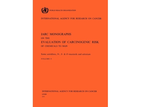 Livro Vol 9 Iarc Monographs Some Aziridines, N-, S- And O-mustards And Selenium De The International Agency For Research On Cancer (inglês)