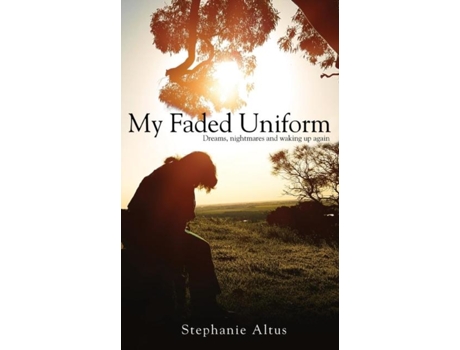 Livro My Faded Uniform Dreams, Nightmares And Waking Up Again De Stephanie Altus (inglês)