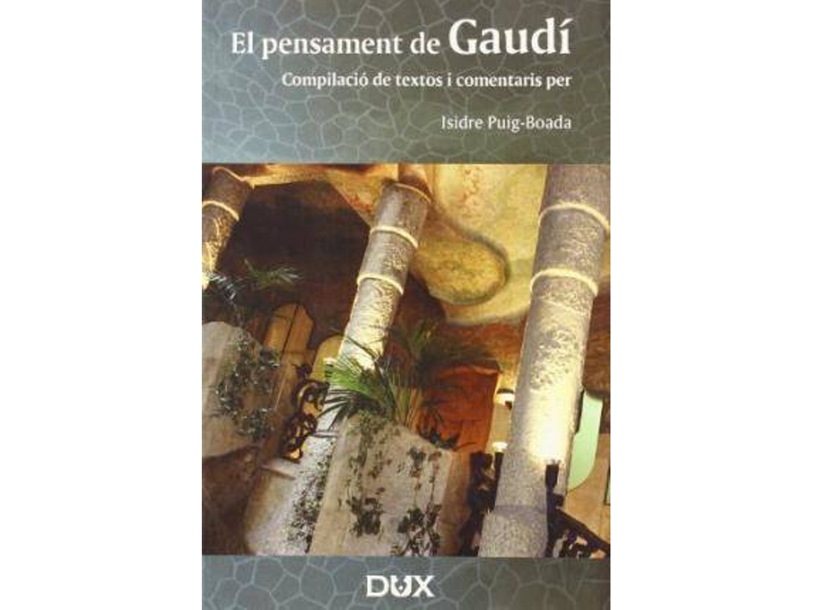 Livro El pensament de GaudÃ­ compilaciÃ³ de textos i comentaris de Antoni Gaudã­ e Isidro Puig Boada