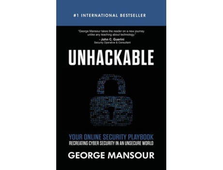 Livro Unhackable Your Online Security Playbook Recreating Cyber Security In An Unsecure World De George Mansour (inglês)