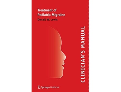 Livro Clinician’s Manual – Treatment of Pediatric Migraine de Donald Lewis (Inglês)