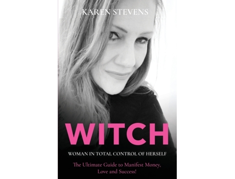 Livro WITCH - Woman in Total Control of Herself: The Ultimate Guide To Manifest Money, Love and Success! Karen Stevens (Inglês)