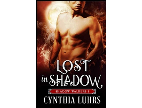 Livro Lost in Shadow A Shadow Walkers Novel Shadow Walkers Immortal Warriors Paranormal Romance de Cynthia Luhrs (Inglês)