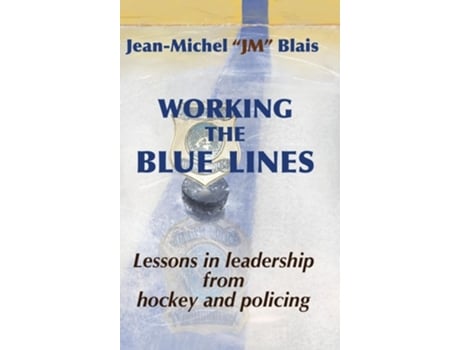 Livro Working the Blue Lines lessons in leadership from hockey and policing de Jean-Michel Blais (Inglês - Capa Dura)
