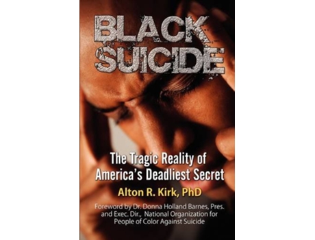 Livro Black Suicide The Tragic Reality of Americas Deadliest Secret de Alton R Kirk (Inglês)