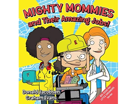 Livro Mighty Mommies and Their Amazing Jobs A STEM Career Book for Kids 1 Big Ideas for Little Dreamers de Donald Jacobsen (Inglês)