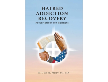 Livro Hatred Addiction Recovery Prescriptions For Wellness De Ms Mdiv Webb (inglês - Capa Dura)