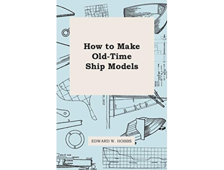 Livro How to Make OldTime Ship Models de Edward W Hobbs (Inglês)