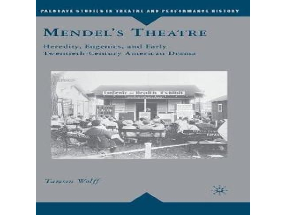 Livro Mendels Theatre Heredity Eugenics and Early Twentieth-Century American Drama de T Wolff (Inglês)