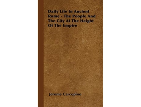 Livro Daily Life In Ancient Rome The People And The City At The Height Of The Empire de Jerome Carcopino (Inglês - Capa Dura)