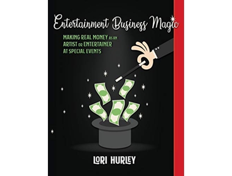 Livro Entertainment Business Magic Making REAL money as an Artist or Entertainer at Special Events 1 de Lori M Hurley (Inglês)