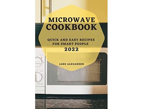 Livro Microwave Cookbook 2022 Quick and Easy Recipes for Smart People de Jane Alexander (Inglês)
