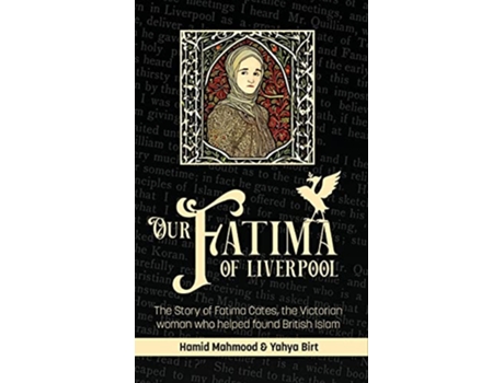 Livro Our Fatima of Liverpool The Story of Fatima Cates the Victorian woman who helped found British Islam de Hamid Mahmood Yahya Birt (Inglês)