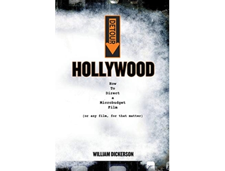 Livro DETOUR Hollywood How To Direct a Microbudget Film or any film for that matter de William Dickerson (Inglês)