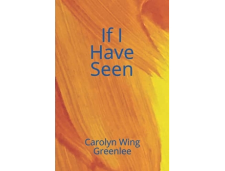 Livro If I Have Seen de Carolyn Wing Greenlee (Inglês)