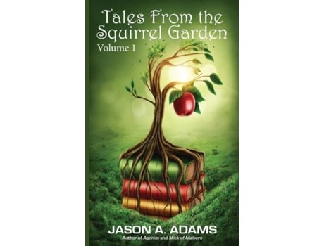 Livro Tales From The Squirrel Garden Volume 1 De Jason A Adams (inglês)