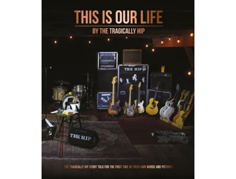 Livro This Is Our Life de The Tragically Hip (Inglês - Capa Dura)