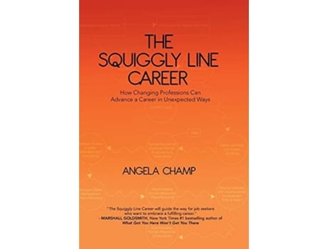 Livro The Squiggly Line Career How Changing Professions Can Advance A Career In Unexpected Ways De Angela Champ (inglês - Capa Dura)