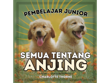 Livro Pembelajar Junior, Semua Tentang Anjing Belajar Semua Tentang Sahabat Manusia! de Charlotte Thorne (Inglês)