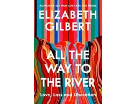 Livro All The Way To The River De Elizabeth Gilbert De Elizabeth Gilbert (inglês)
