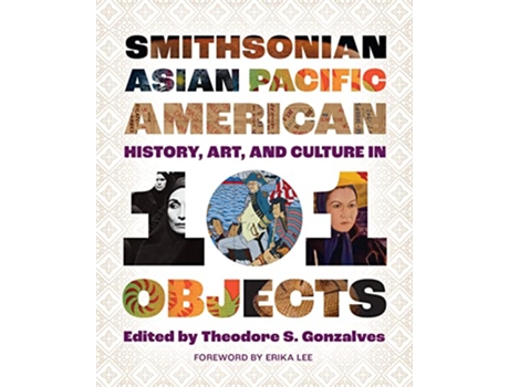 Livro Smithsonian Asian Pacific American History, Art, and Culture in 101 Objects de Gonzalves, Theodore S et al. (Inglês - Capa Dura)