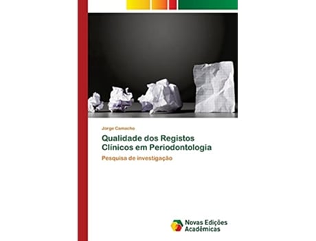 Livro Qualidade dos Registos Clínicos em Periodontologia Pesquisa de investigação Portuguese Edition de Jorge Camacho (Português)